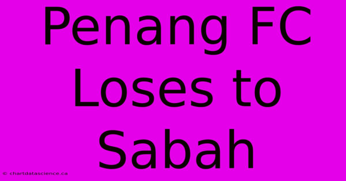 Penang FC Loses To Sabah