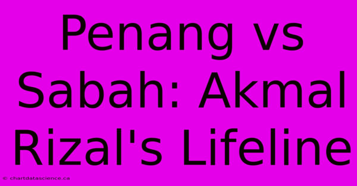 Penang Vs Sabah: Akmal Rizal's Lifeline