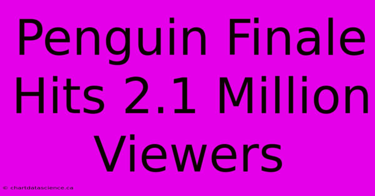 Penguin Finale Hits 2.1 Million Viewers