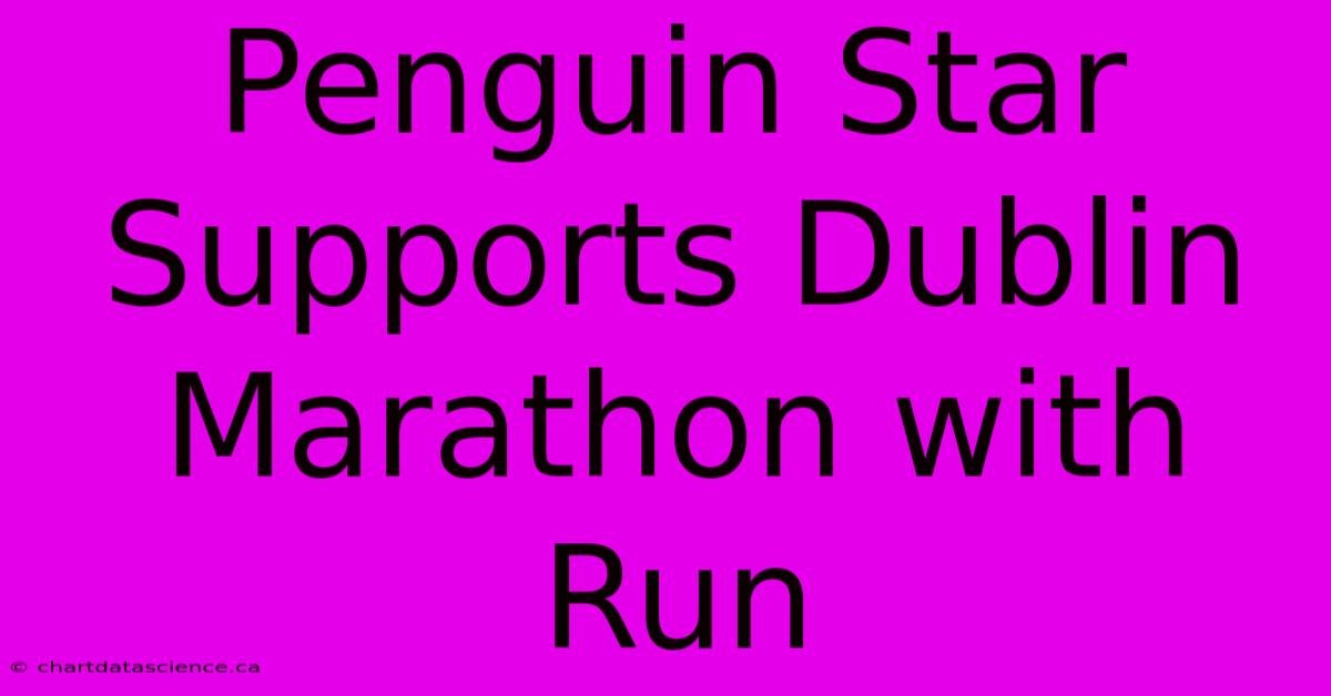 Penguin Star Supports Dublin Marathon With Run