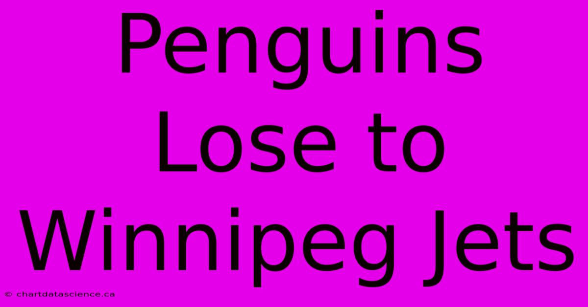 Penguins Lose To Winnipeg Jets