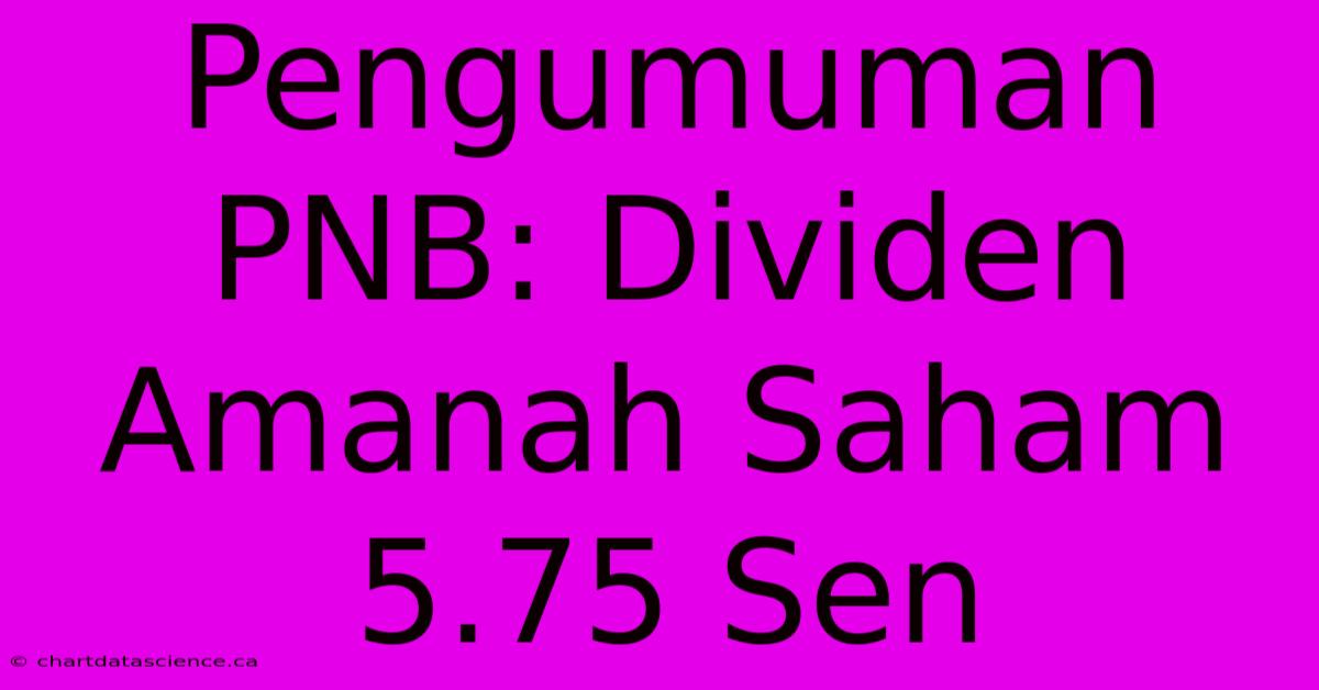 Pengumuman PNB: Dividen Amanah Saham 5.75 Sen