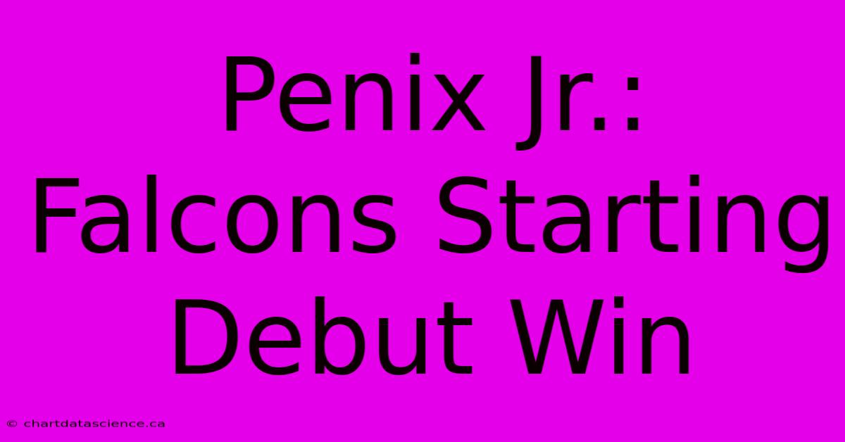 Penix Jr.: Falcons Starting Debut Win