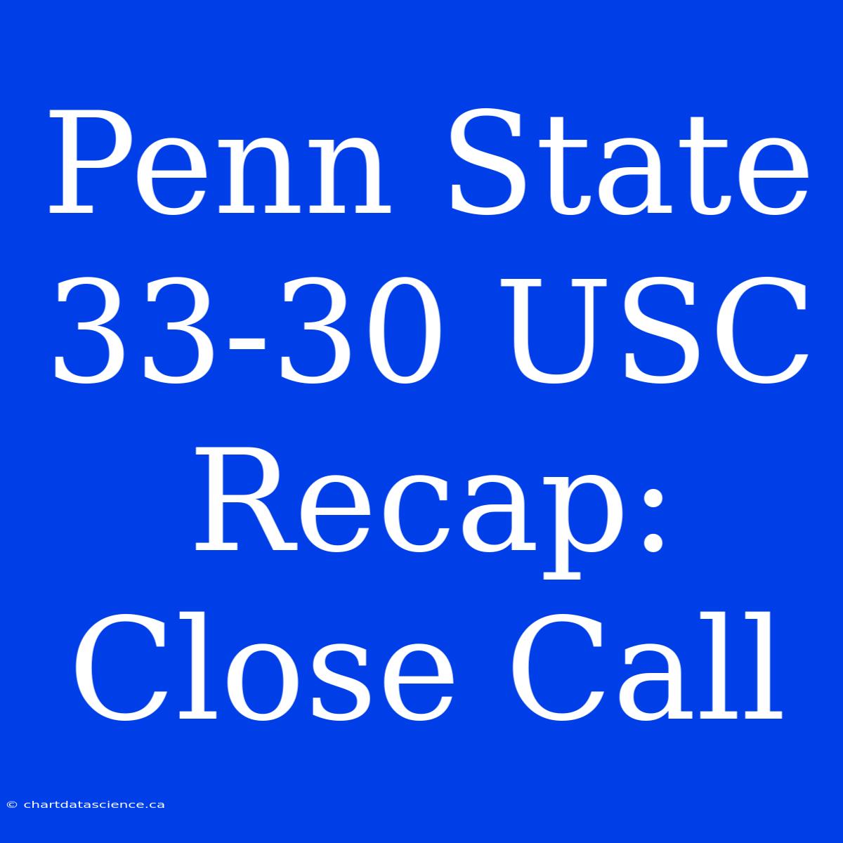 Penn State 33-30 USC Recap: Close Call