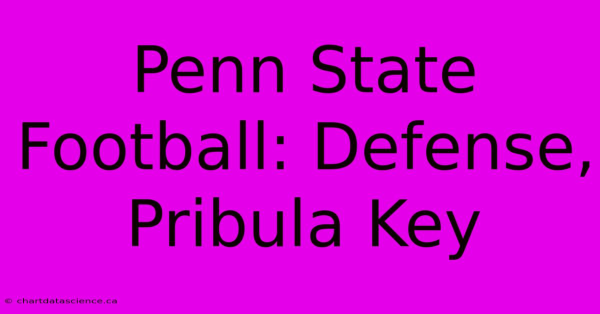 Penn State Football: Defense, Pribula Key