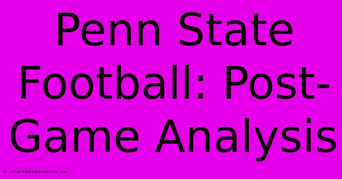 Penn State Football: Post-Game Analysis