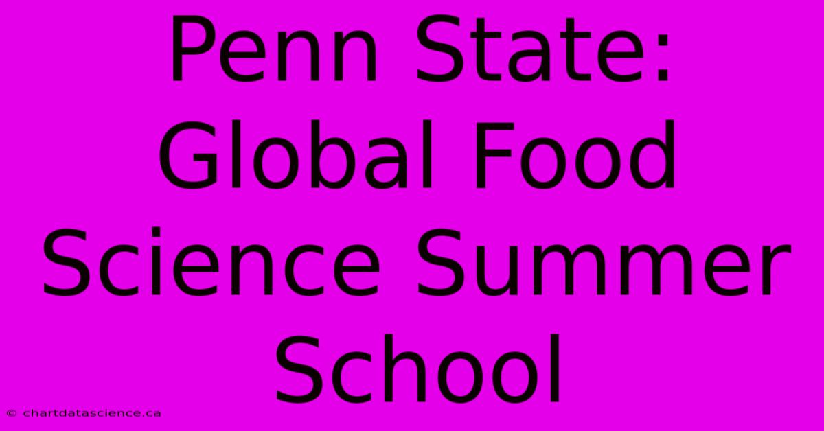 Penn State: Global Food Science Summer School