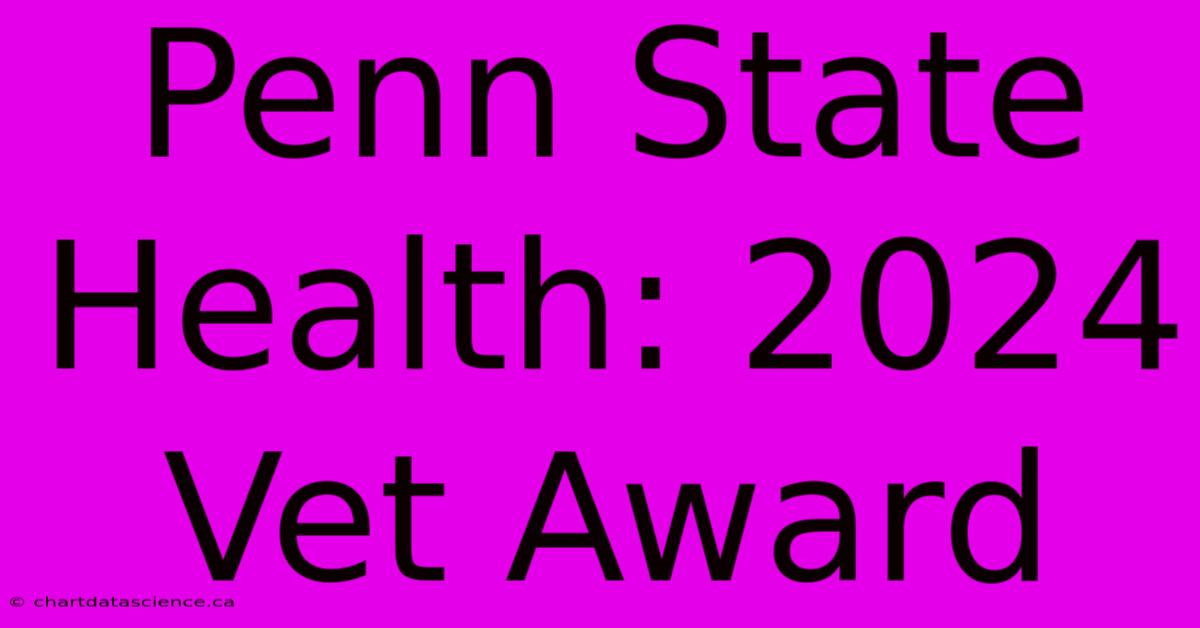 Penn State Health: 2024 Vet Award