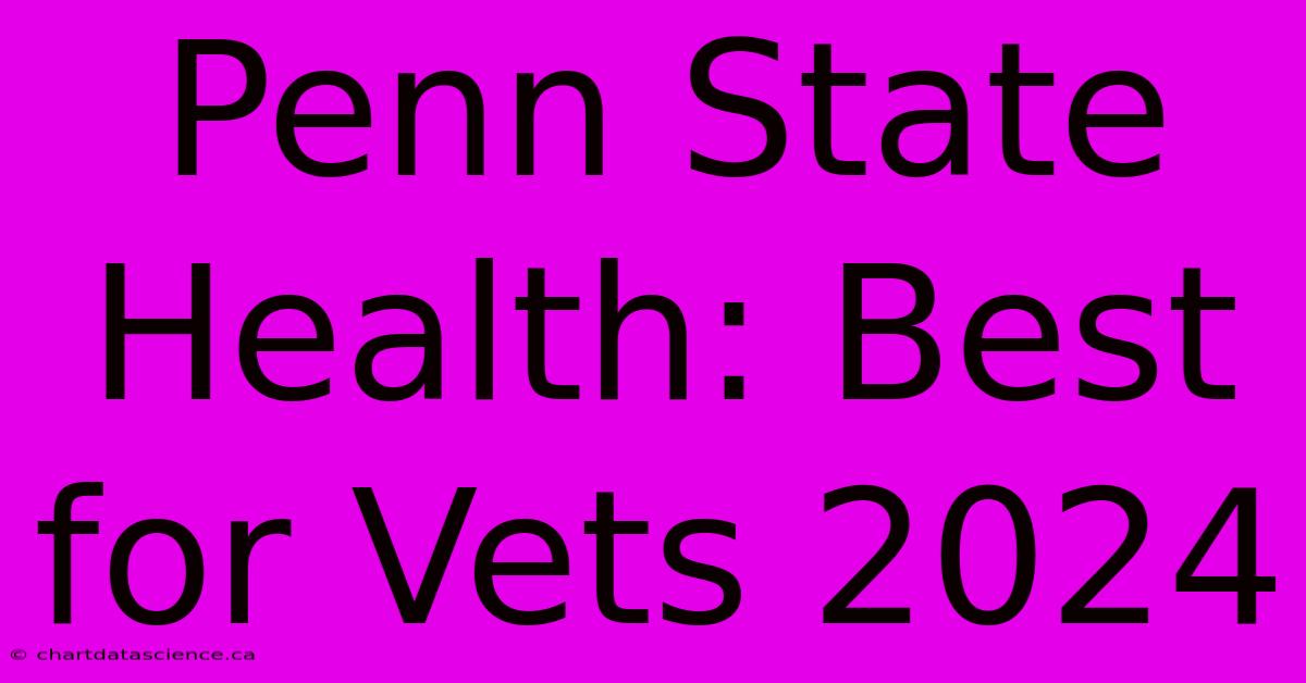 Penn State Health: Best For Vets 2024