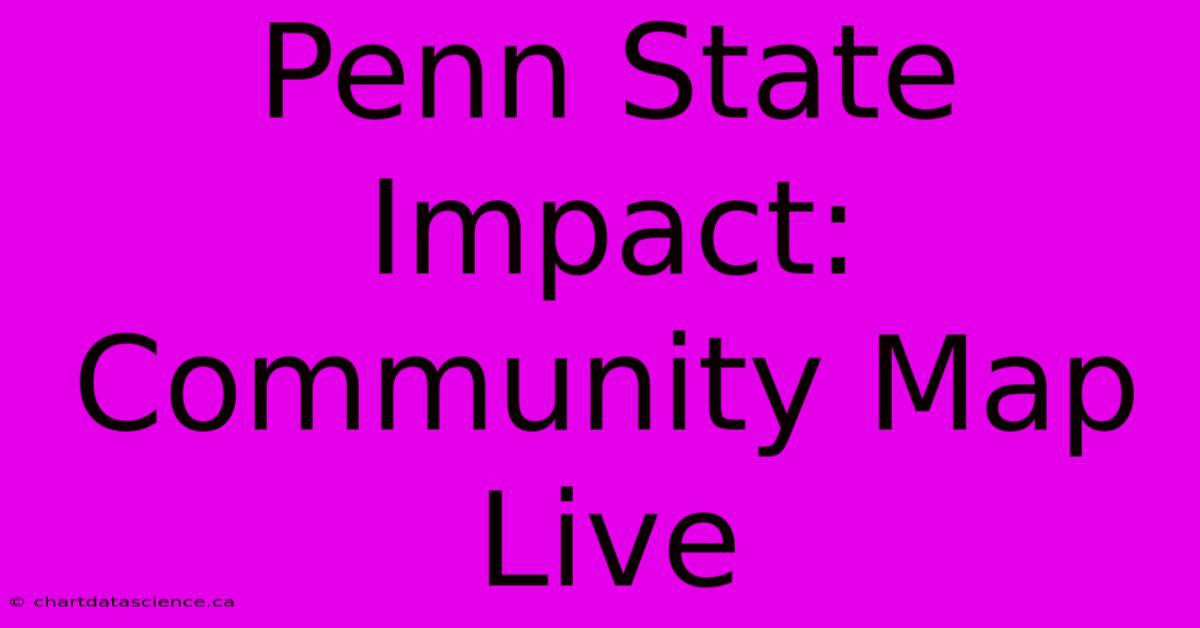 Penn State Impact: Community Map Live