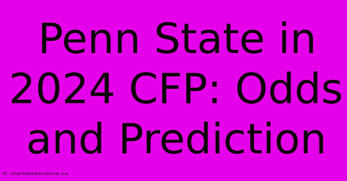 Penn State In 2024 CFP: Odds And Prediction