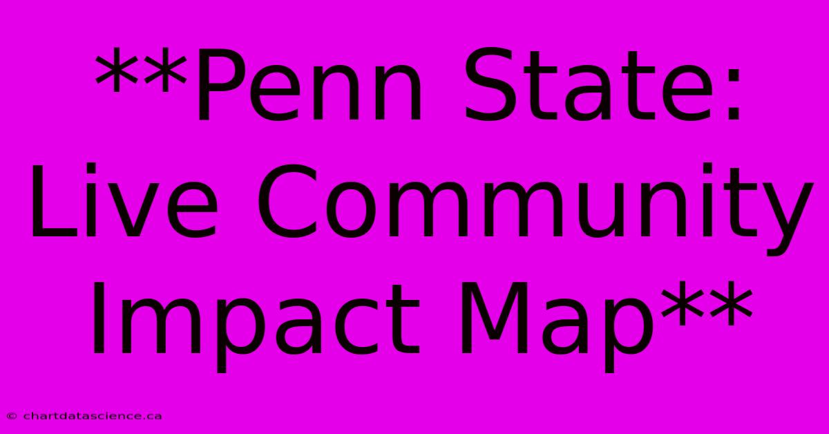 **Penn State: Live Community Impact Map**