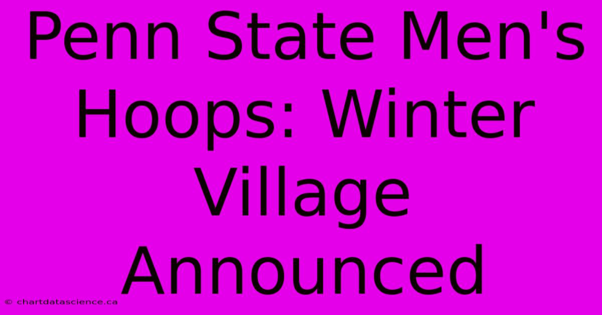 Penn State Men's Hoops: Winter Village Announced