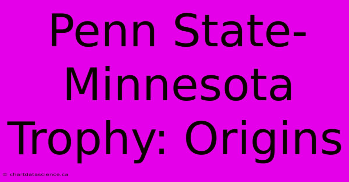 Penn State-Minnesota Trophy: Origins