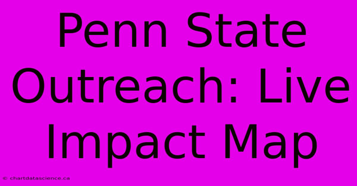 Penn State Outreach: Live Impact Map