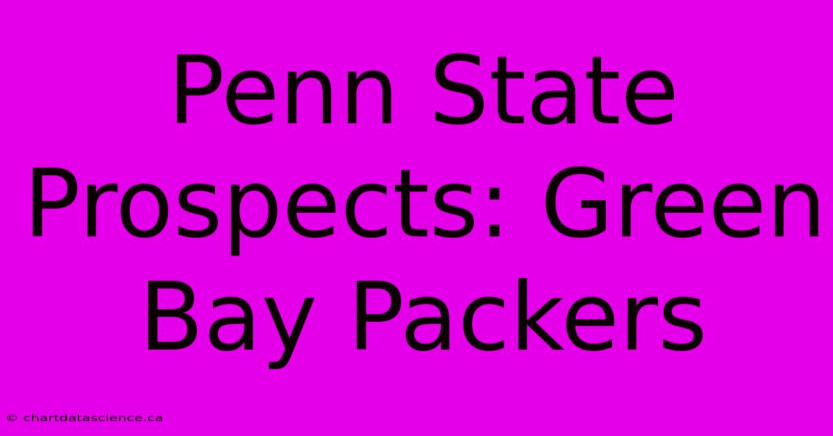 Penn State Prospects: Green Bay Packers