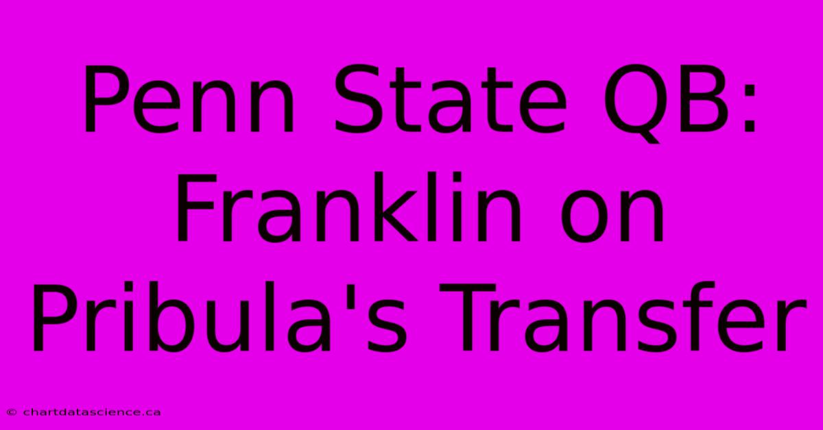 Penn State QB: Franklin On Pribula's Transfer