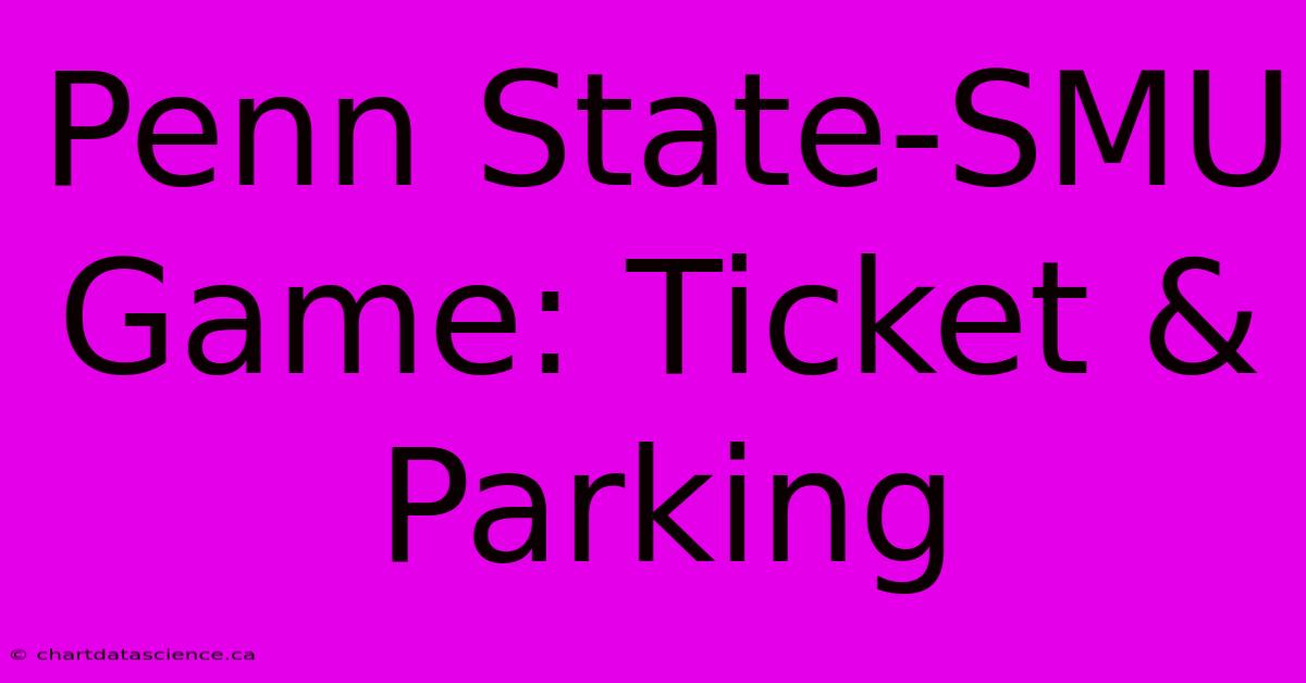 Penn State-SMU Game: Ticket & Parking