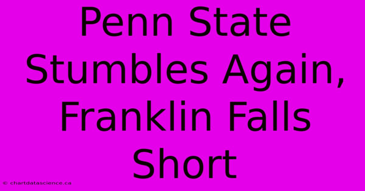 Penn State Stumbles Again, Franklin Falls Short