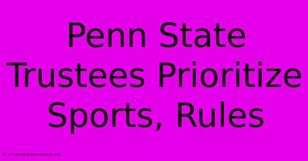 Penn State Trustees Prioritize Sports, Rules