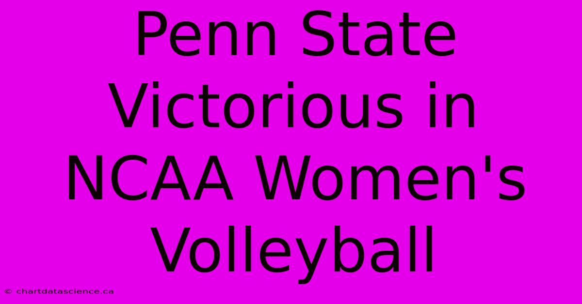 Penn State Victorious In NCAA Women's Volleyball