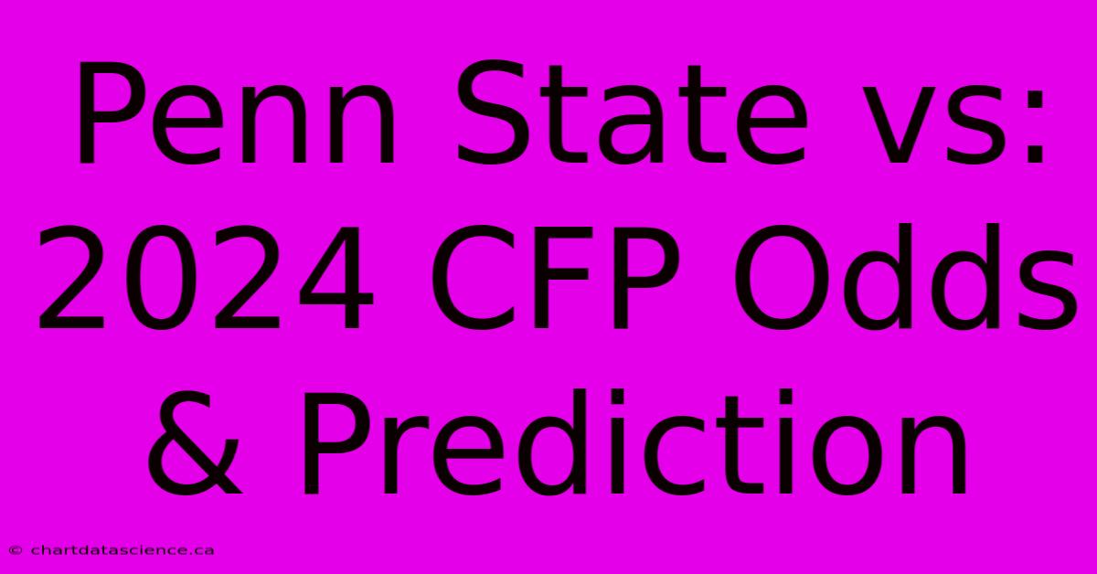 Penn State Vs: 2024 CFP Odds & Prediction