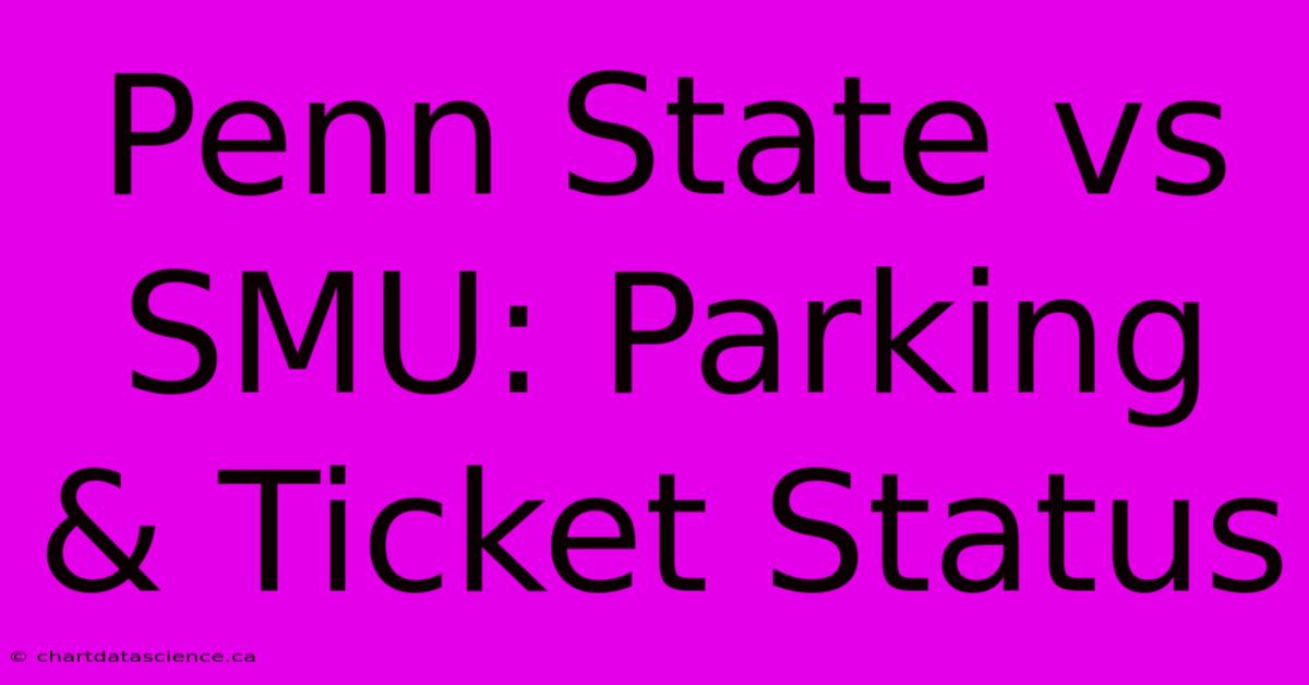 Penn State Vs SMU: Parking & Ticket Status