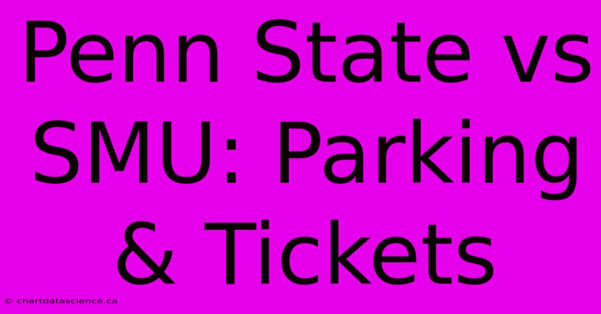 Penn State Vs SMU: Parking & Tickets