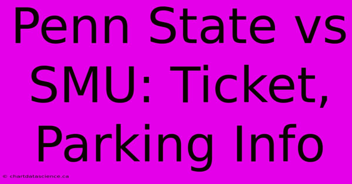 Penn State Vs SMU: Ticket, Parking Info