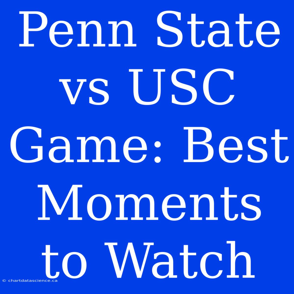 Penn State Vs USC Game: Best Moments To Watch