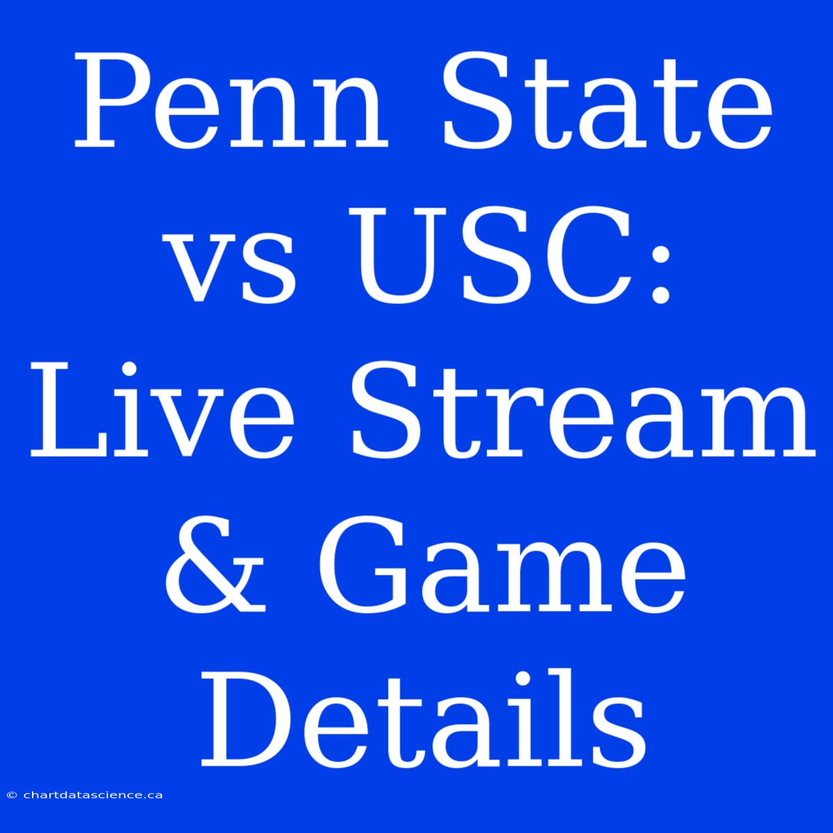 Penn State Vs USC: Live Stream & Game Details