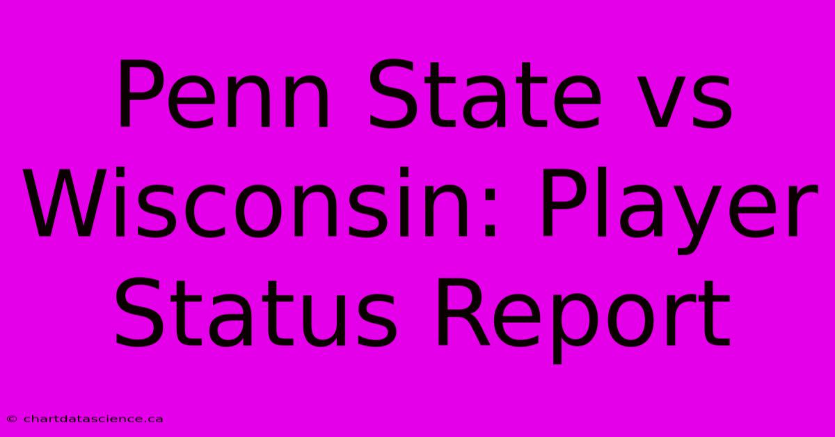 Penn State Vs Wisconsin: Player Status Report