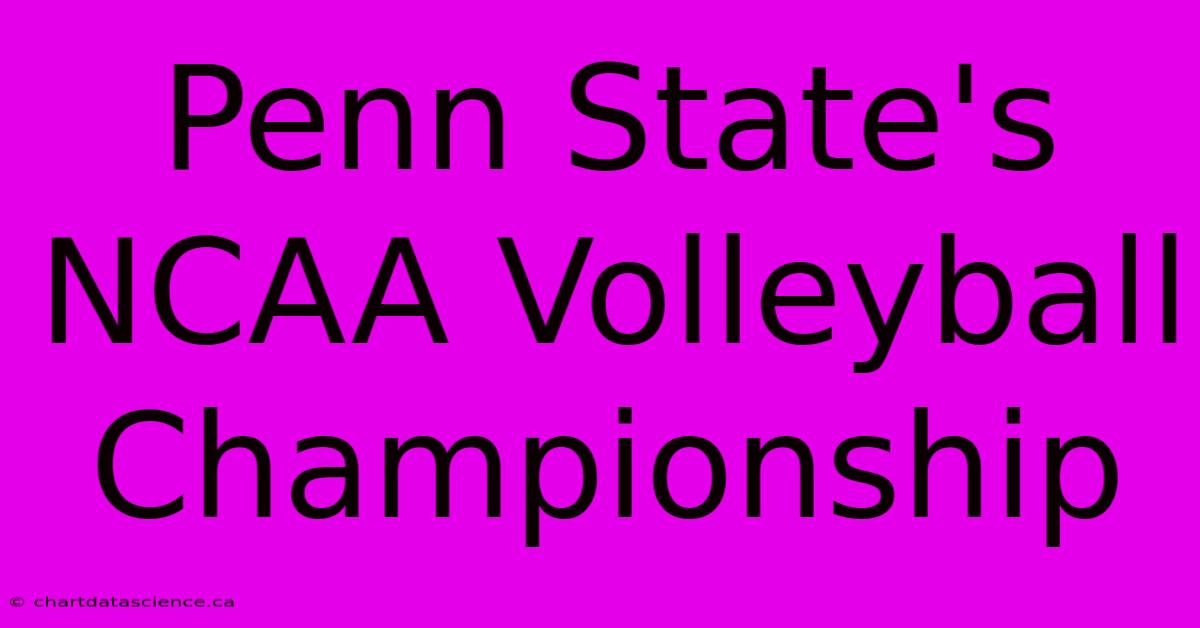 Penn State's NCAA Volleyball Championship