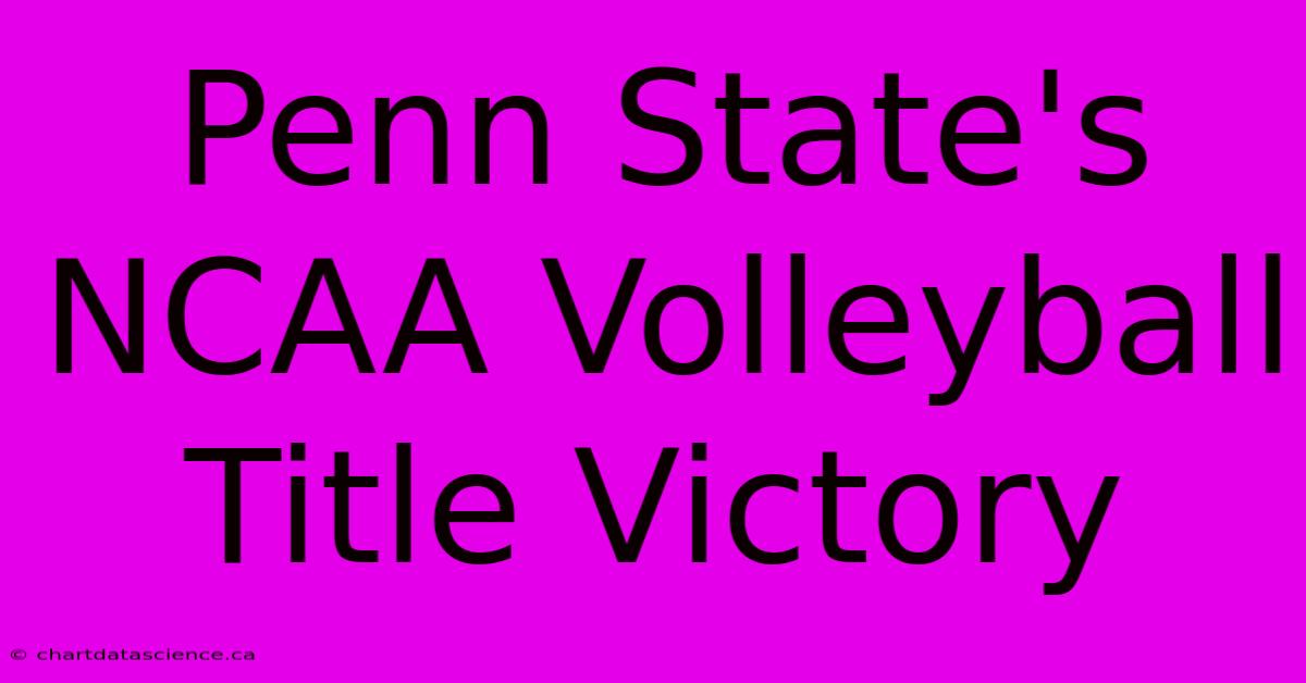 Penn State's NCAA Volleyball Title Victory