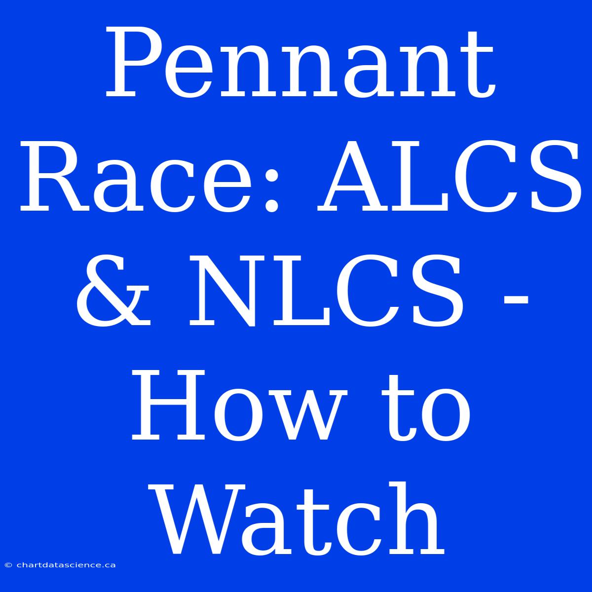 Pennant Race: ALCS & NLCS - How To Watch