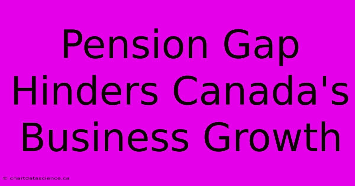 Pension Gap Hinders Canada's Business Growth