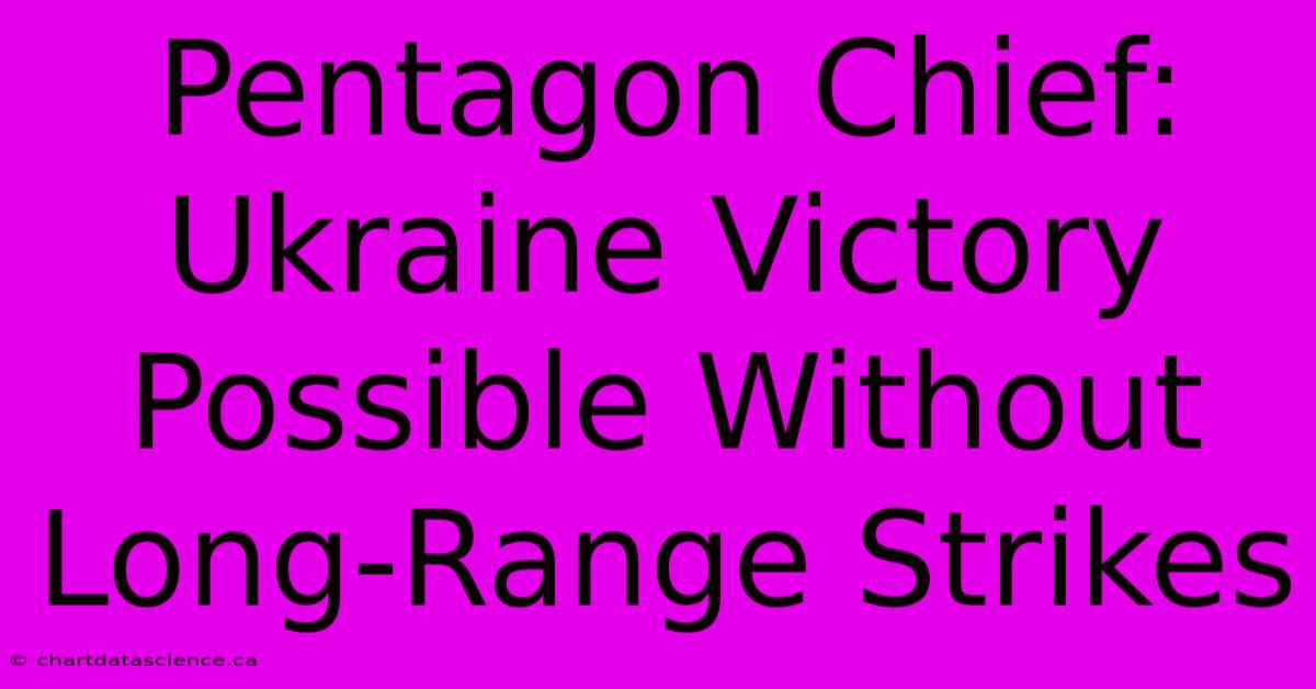 Pentagon Chief: Ukraine Victory Possible Without Long-Range Strikes