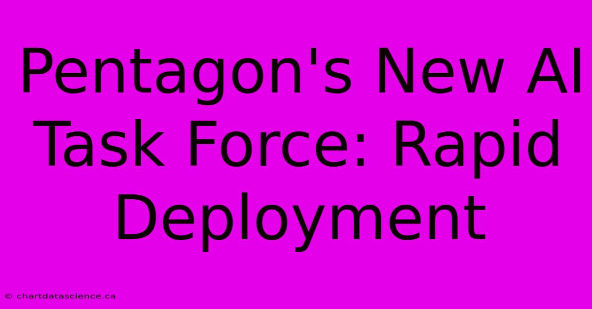 Pentagon's New AI Task Force: Rapid Deployment