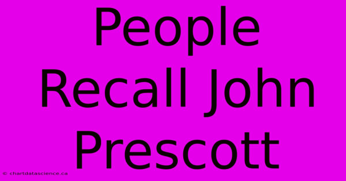 People Recall John Prescott