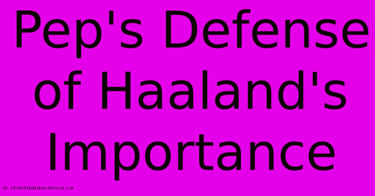 Pep's Defense Of Haaland's Importance