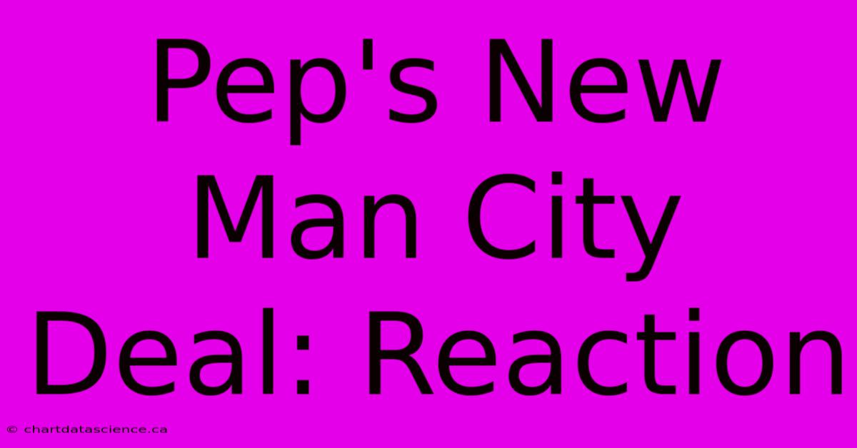 Pep's New Man City Deal: Reaction