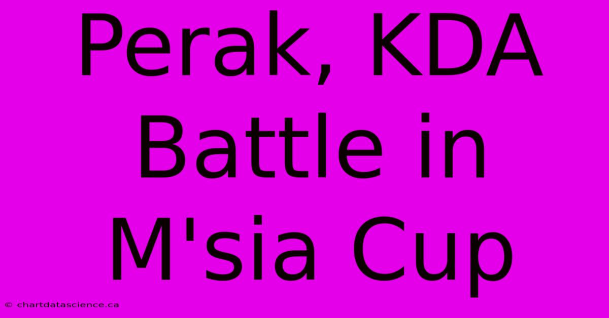 Perak, KDA Battle In M'sia Cup