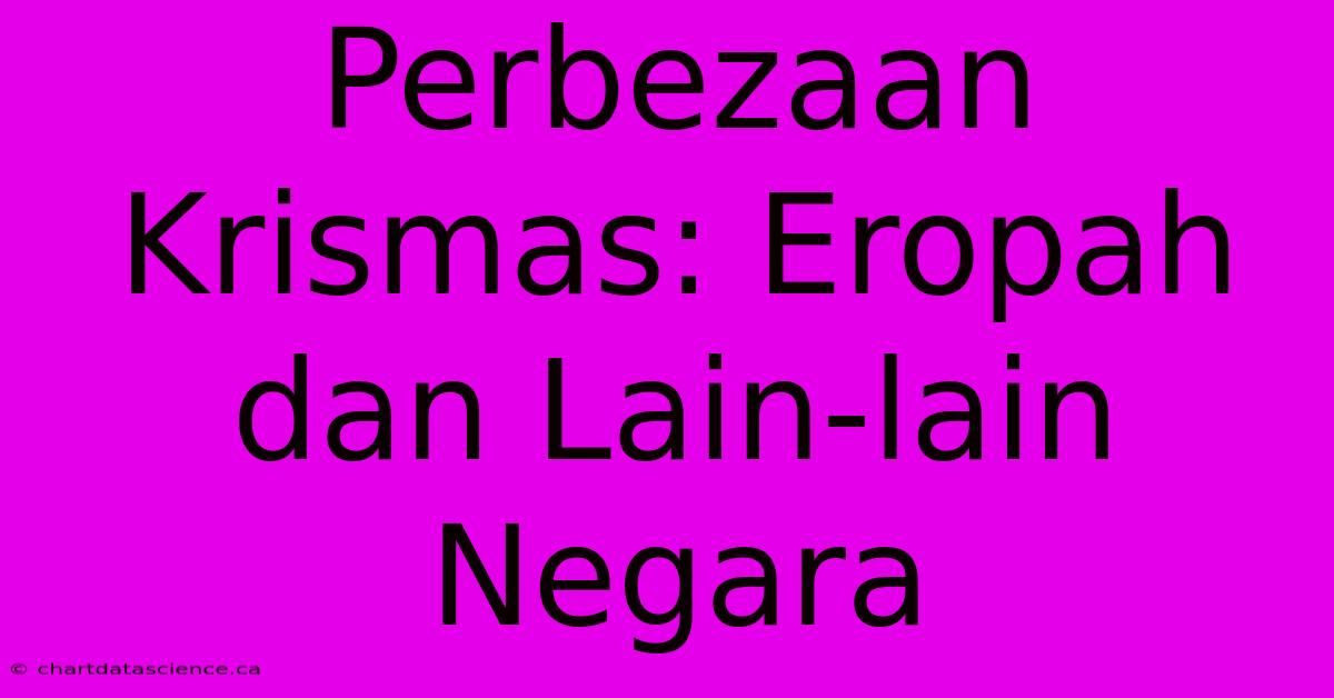 Perbezaan Krismas: Eropah Dan Lain-lain Negara