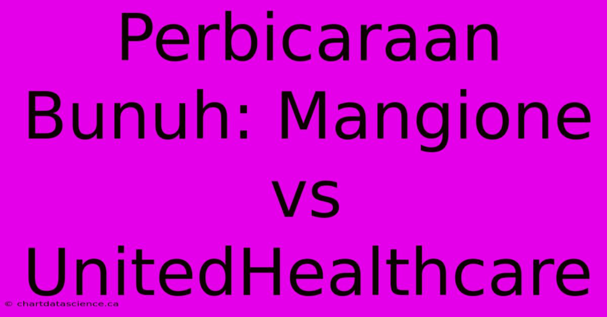 Perbicaraan Bunuh: Mangione Vs UnitedHealthcare