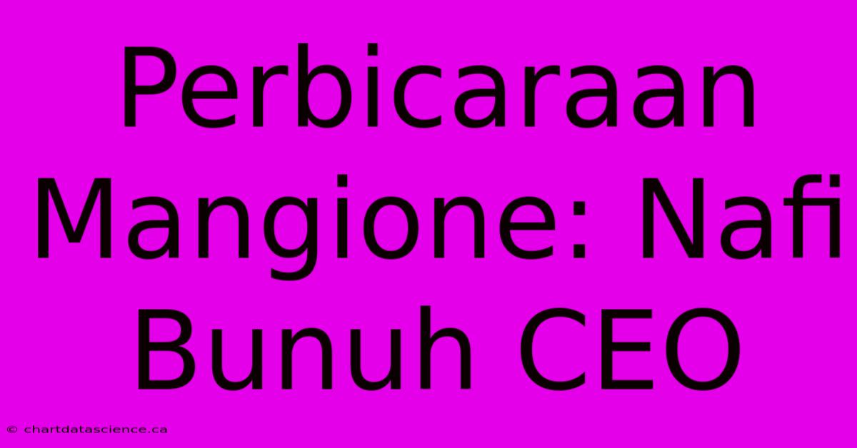 Perbicaraan Mangione: Nafi Bunuh CEO