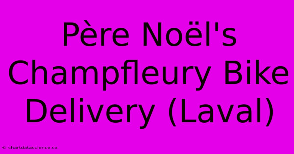 Père Noël's Champfleury Bike Delivery (Laval)