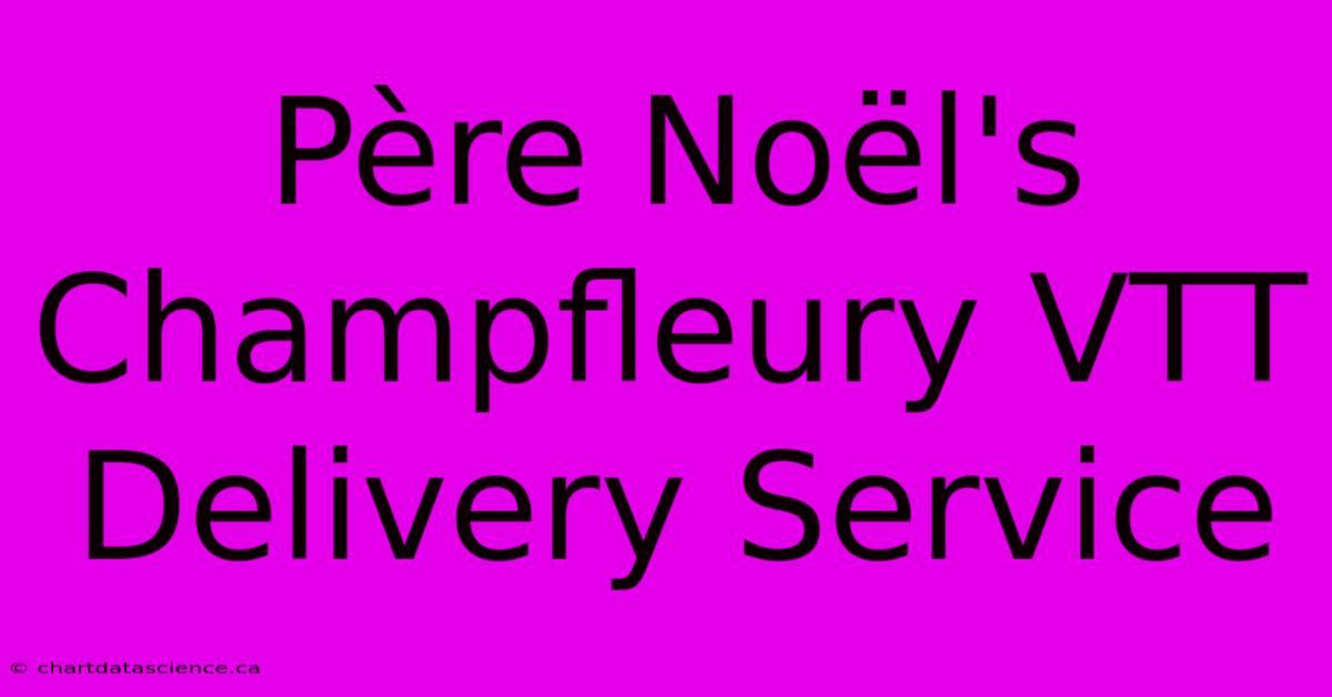 Père Noël's Champfleury VTT Delivery Service