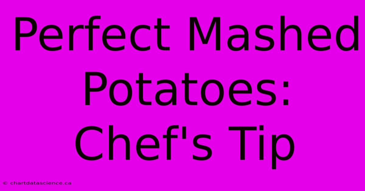 Perfect Mashed Potatoes: Chef's Tip