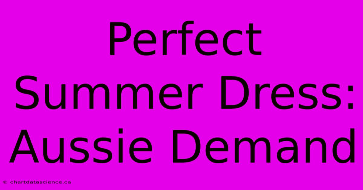 Perfect Summer Dress: Aussie Demand