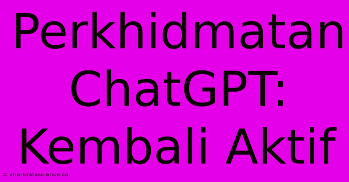 Perkhidmatan ChatGPT: Kembali Aktif